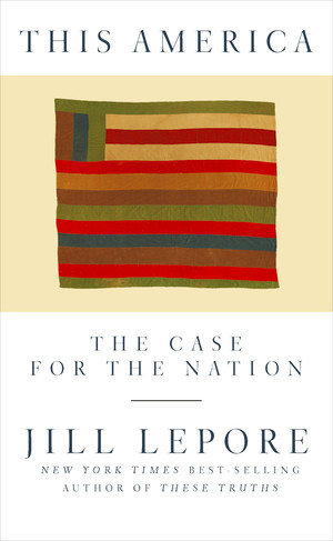 This America (The Case for the Nation) by Jill Lepore, 9781631496417