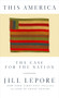 This America (The Case for the Nation) by Jill Lepore, 9781631496417
