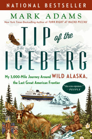 Tip of the Iceberg (My 3,000-Mile Journey Around Wild Alaska, the Last Great American Frontier) - 9781101985120 by Mark Adams, 9781101985120