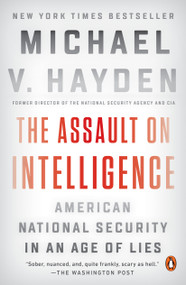 The Assault on Intelligence (American National Security in an Age of Lies) - 9780525558606 by Michael V. Hayden, 9780525558606
