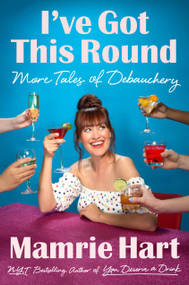 I've Got This Round (More Tales of Debauchery) - 9780399576799 by Mamrie Hart, 9780399576799