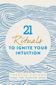 21 Rituals to Ignite Your Intuition by Theresa Cheung, 9781786781963