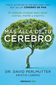 Más allá de tu cerebro: El método integral para sanar mente, cuerpo y espíritu /The Grain Brain Whole Life Plan (Spanish Edition) by David Perlmutter, 9788466342773