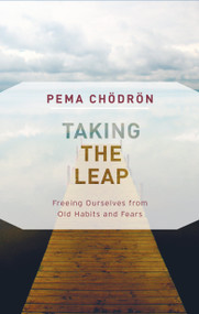 Taking the Leap (Freeing Ourselves from Old Habits and Fears) - 9781611806830 by Pema Chodron, 9781611806830