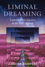 Liminal Dreaming (Exploring Consciousness at the Edges of Sleep) by Jennifer Dumpert, 9781623173043