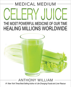 Medical Medium Celery Juice (The Most Powerful Medicine of Our Time Healing Millions Worldwide) by Anthony William, 9781401957650