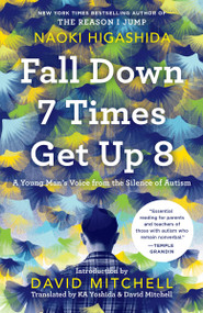 Fall Down 7 Times Get Up 8 (A Young Man's Voice from the Silence of Autism) - 9780812987195 by Naoki Higashida, KA Yoshida, David Mitchell, 9780812987195