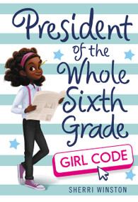 President of the Whole Sixth Grade: Girl Code - 9780316505291 by Sherri Winston, 9780316505291