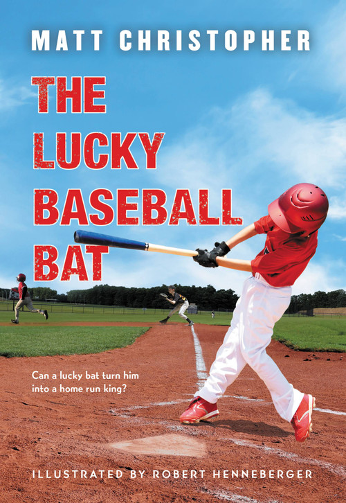 The Lucky Baseball Bat (A Classic Sports Story About Luck, Teamwork, and Baseball Dreams-Perfect for Young Athletes) by Matt Christopher, Robert Henneberger, 9780316531320