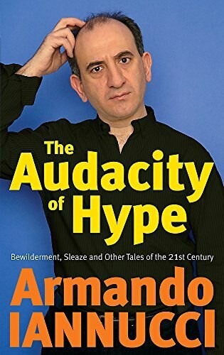 The Audacity Of Hype (Bewilderment, sleaze and other tales of the 21st century) by Armando Iannucci, 9781408701973