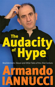 The Audacity Of Hype (Bewilderment, sleaze and other tales of the 21st century) by Armando Iannucci, 9781408701973