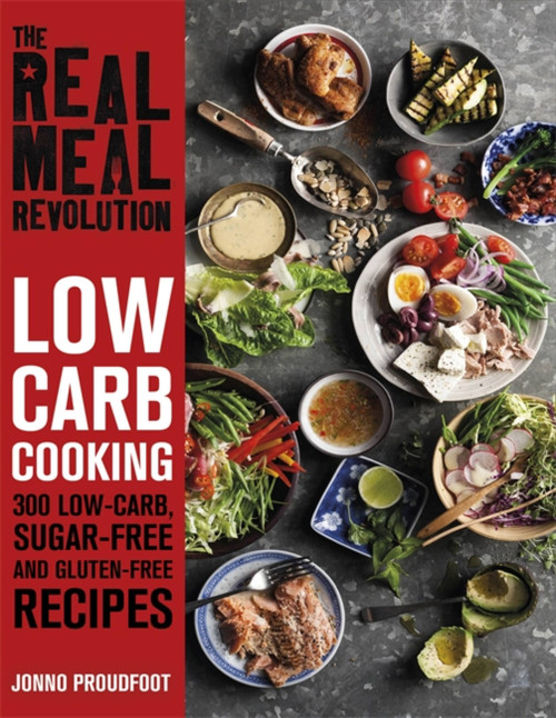 The Real Meal Revolution: Low Carb Cooking (300 Low-Carb, Sugar-Free and Gluten-Free Recipes) by Jonno Proudfoot, 9781472142931