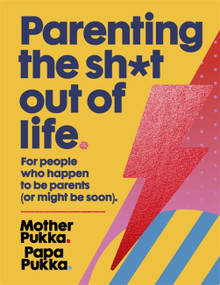 Parenting The Sh*t Out Of Life (For people who happen to be parents (or might be soon).) by Anna Whitehouse, Matt Farquharson, 9781473665767