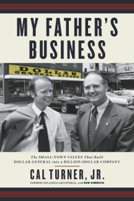 My Father's Business (The Small-Town Values That Built Dollar General into a Billion-Dollar Company) - 9781478992967 by Cal Turner Jr., Rob Simbeck, 9781478992967