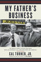 My Father's Business (The Small-Town Values That Built Dollar General into a Billion-Dollar Company) - 9781478992967 by Cal Turner Jr., Rob Simbeck, 9781478992967