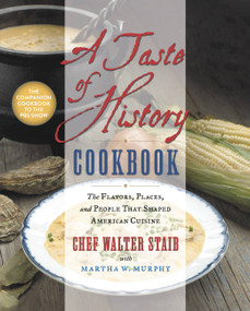 A Taste of History Cookbook (The Flavors, Places, and People That Shaped American Cuisine) by Walter Staib, 9781538746684