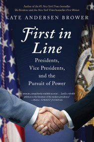 First in Line (Presidents, Vice Presidents, and the Pursuit of Power) - 9780062668950 by Kate Andersen Brower, 9780062668950