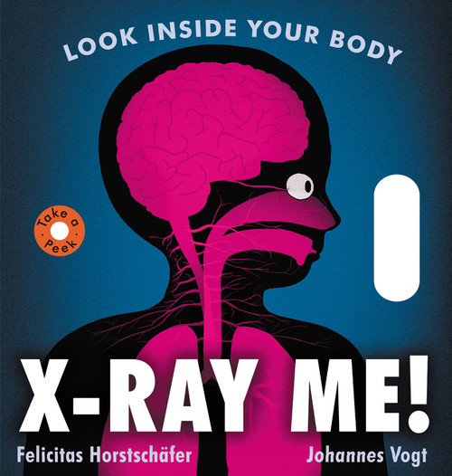 X-Ray Me! (Look Inside Your Body) by Felicitas Horstschafer, Johannes Vogt, 9780062889966