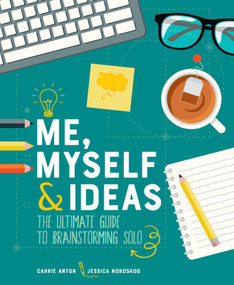 Me, Myself & Ideas (The Ultimate Guide to Brainstorming Solo) by Carrie Anton, Jessica Nordskog, 9781449496289