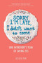 Sorry I'm Late, I Didn't Want to Come (One Introvert's Year of Saying Yes) by Jessica Pan, 9781449499235