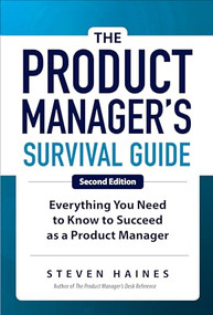The Product Manager's Survival Guide, Second Edition: Everything You Need to Know to Succeed as a Product Manager - 9781260135237 by Steven Haines, 9781260135237