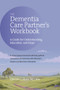 The Dementia Care Partner's Workbook (A Guide for Understanding, Education, and Hope) by Edward G Shaw, 9781617222740