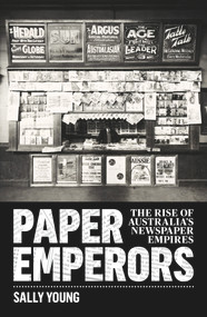 Paper Emperors (The rise of Australia's newspaper empires) by Sally Young, 9781742234984