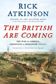 The British Are Coming (The War for America, Lexington to Princeton, 1775-1777) by Rick Atkinson, 9781627790437