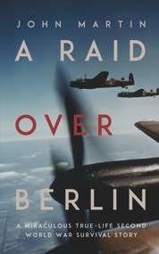 A Raid Over Berlin by John Martin, 9781912681198