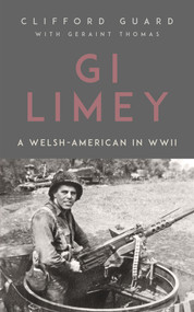 GI Limey: A Welsh-American in WWII by Clifford Guard, Geraint Thomas, 9781912109029
