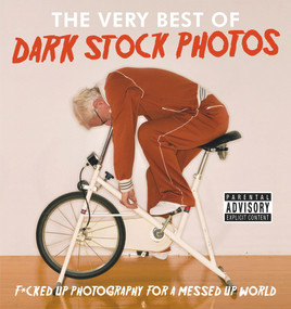 The Very Best of Dark Stock Photos (F*cked Up Photography for a Messed Up World) by @darkstockphotos, 9781788700054
