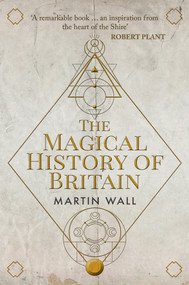 The Magical History of Britain by Martin Wall, 9781445677088