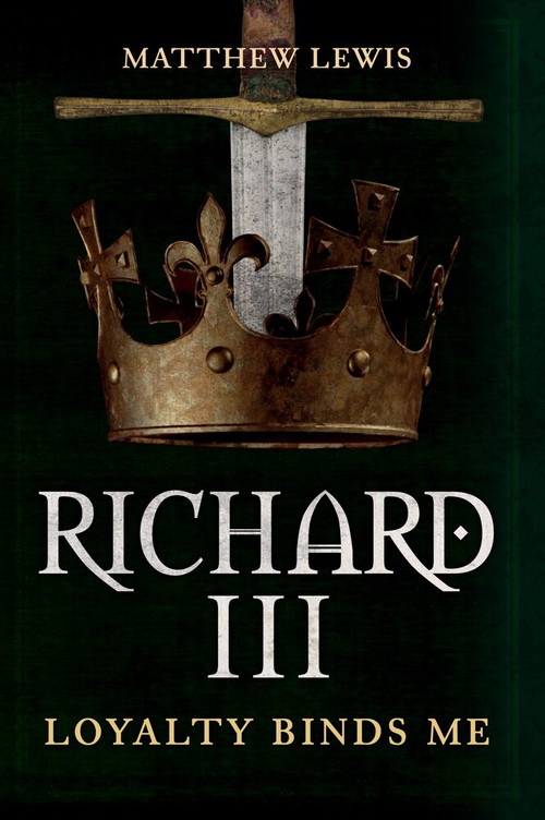 Richard III (Loyalty Binds Me) by Matthew Lewis, 9781445671543