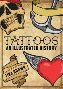 Tattoos: An Illustrated History by Tina Brown, 9781445680170
