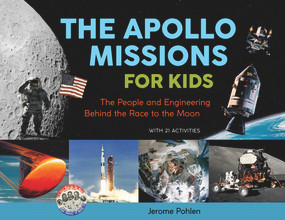 The Apollo Missions for Kids (The People and Engineering Behind the Race to the Moon, with 21 Activities) by Jerome Pohlen, 9780912777177