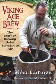 Viking Age Brew (The Craft of Brewing Sahti Farmhouse Ale) by Mika Laitinen, Randy Mosher, 9781641600477