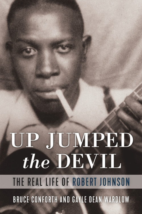 Up Jumped the Devil (The Real Life of Robert Johnson) by Bruce Conforth, Gayle Dean Wardlow, 9781641600941