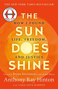 The Sun Does Shine (How I Found Life, Freedom, and Justice) by Anthony Ray Hinton, Lara Love Hardin, Bryan Stevenson, 9781250309471