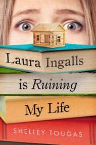 Laura Ingalls Is Ruining My Life - 9781250308771 by Shelley Tougas, 9781250308771
