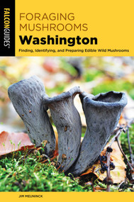 Foraging Mushrooms Washington by Jim Meuninck, 9781493036424