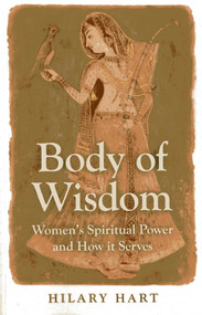 Body of Wisdom (Women's Spiritual Power and How it Serves) by Hilary Hart, 9781780996967