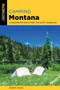 Camping Montana (A Comprehensive Guide to Public Tent and RV Campgrounds) by Kenneth Graham, 9781493039944