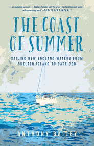 The Coast of Summer (Sailing New England Waters from Shelter Island to Cape Cod) by Anthony Bailey, 9781493040285