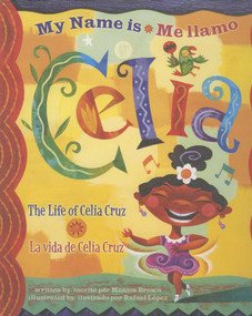 My Name is Celia/Me llamo Celia by Monica Brown, Rafael López, 9780873588720