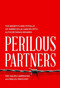 Perilous Partners (The Benefits and Pitfalls of America's Alliances with Authoritarian Regimes) by Ted Galen Carpenter, Malou Innocent Malou Innocent, 9781939709707