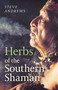 Herbs of the Southern Shaman (Companion To Herbs Of The Northern Shaman) by Steve Andrews, 9781789040999