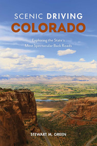 Scenic Driving Colorado (Exploring the State's Most Spectacular Back Roads) by Stewart M. Green, 9781493035984