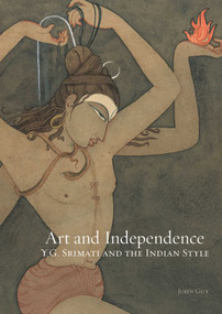 Art and Independence (YG Srimati and the Indian Style) by John Guy, 9789385360404