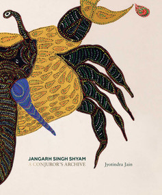 Jangarh Singh Shyam (A Conjuror's Archive) by Jyotindra Jain, 9789385360633