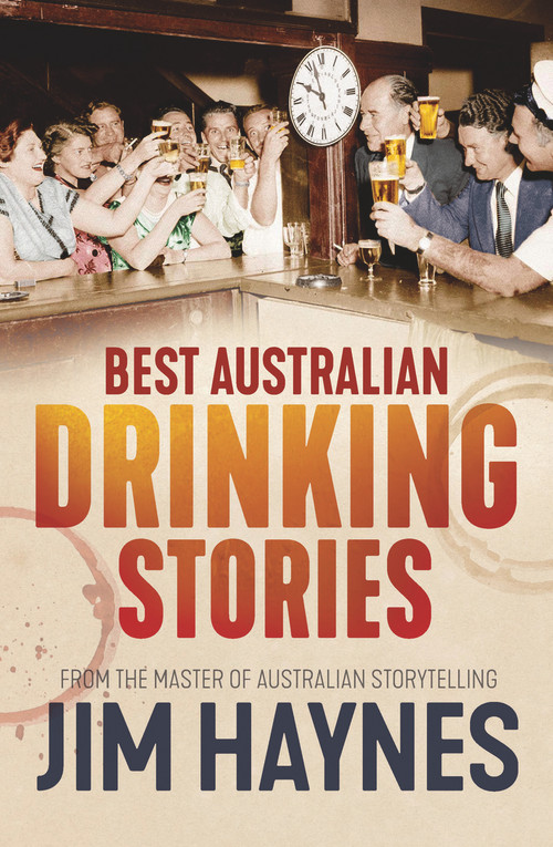 Best Australian Drinking Stories by Jim Haynes, 9781760632908